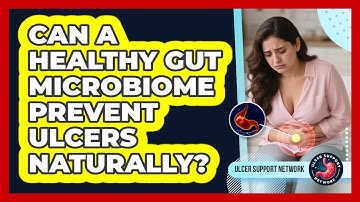 Can A Healthy Gut Microbiome Prevent Ulcers Naturally? - Ulcer Support Network