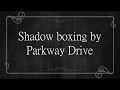 Parkway Drive- Shadow Boxing Lyrics