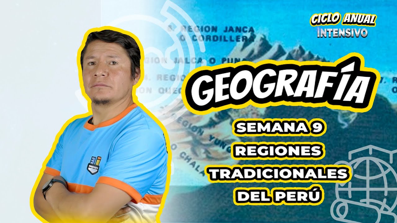 142 - CICLO ANUAL INTENSIVO - SEMANA 9 - GEOGRAFIA REGIONES TRADICIONALES DEL PERU