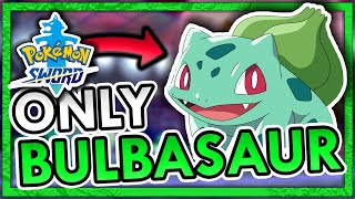 Can I BEAT Pokemon Sword with ONLY Bulbasaur?