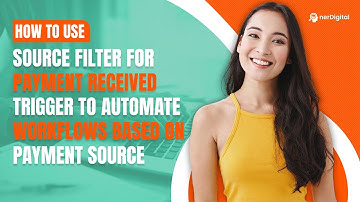 How to Use Source Filter for Payment Received Trigger to Automate Workflows Based on Payment Source