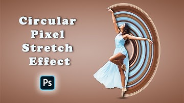 Best Way To Create Circular Pixel Stretch Effect in Adobe Photoshop