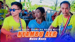 NYAMBUK AER MULEN MANIS - LAGU SASAK TRANDING DI TIKTOK VEESI NAZYA MUSIK TERBARU