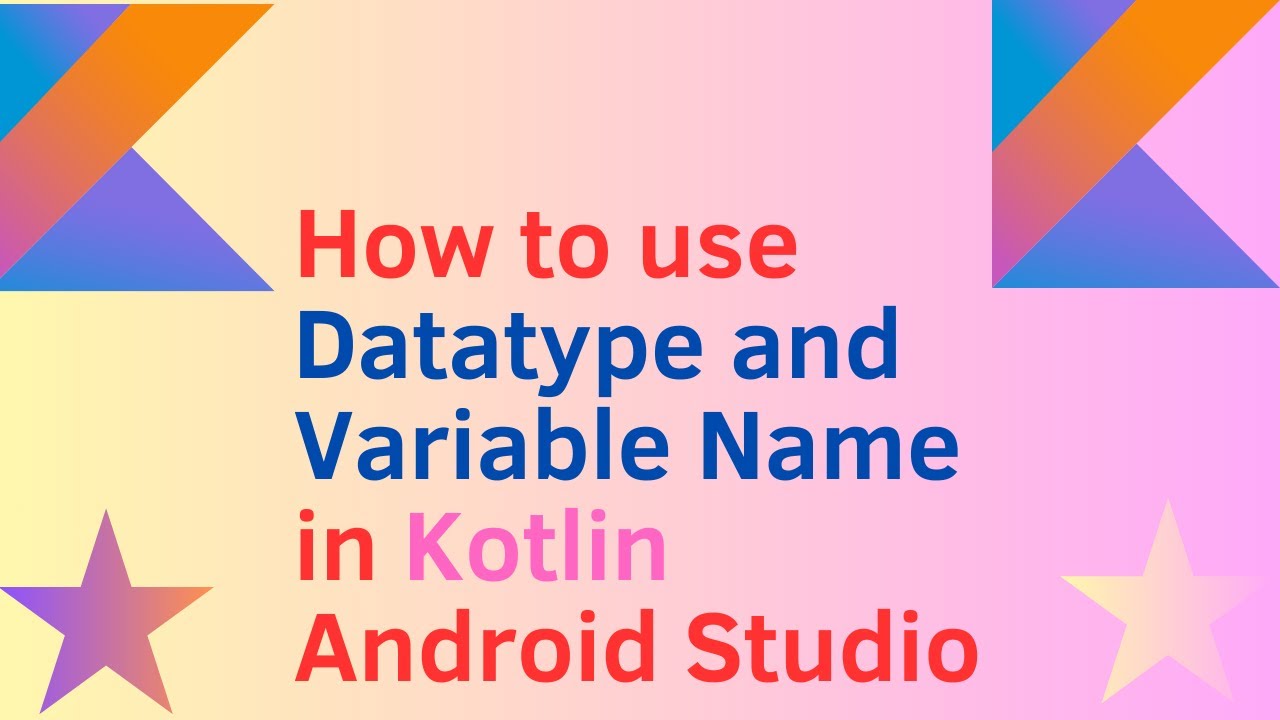 How to use Datatype and Variable Name in Kotlin Android Studio - YouTube