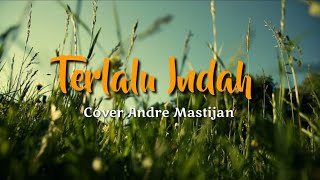 Terlalu Indah - Setia Band Cover By Andre Mastijan (lirik lagu)