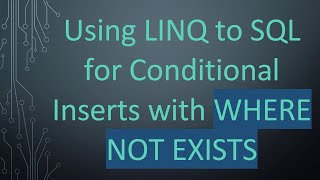 Using LINQ to SQL for Conditional Inserts with WHERE NOT EXISTS