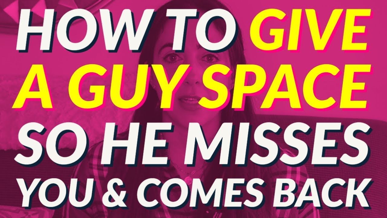 How To Give A Guy Space So He Misses You And Comes Back 😍 - Youtube