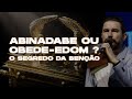 Abinadabe ou obedeedom  pr rodrigo moraes