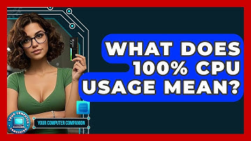 What Does 100% CPU Usage Mean? - Your Computer Companion