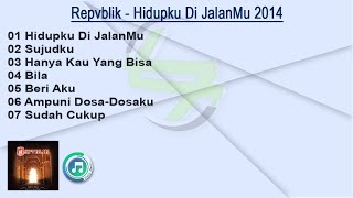 Repvblik Full Album - Hidupku Di JalanMu 2014