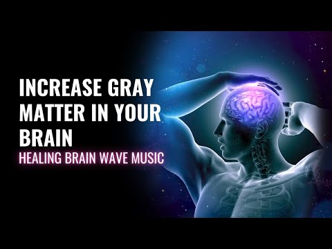 Increase Gray matter in Your Brain | Upgrade Your Sensory Perception | Healing Brain Wave Music