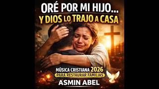 🔥 “ORÉ POR MI HIJO… Y DIOS LO TRAJO A CASA | Adoración Profética 2026 (Restauración Familiar)”