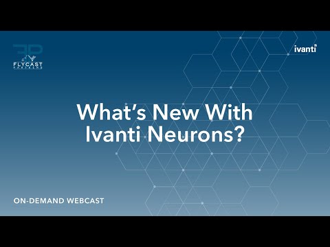 Ivanti Neurons: What's New? w/ Flycast Partners