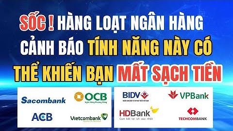 Cảnh báo khẩn: Ngân hàng yêu cầu tắt ngay tính năng này nếu không muốn mất sạch tiền