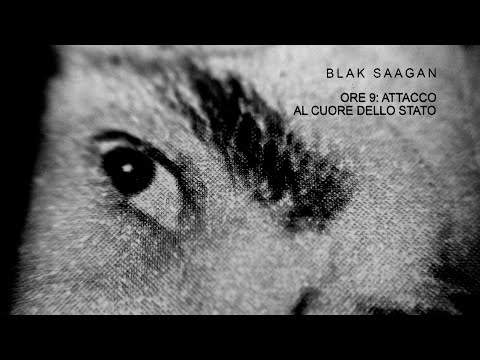 Blak Saagan - Ore 9: Attacco Al Cuore Dello Stato (official video)