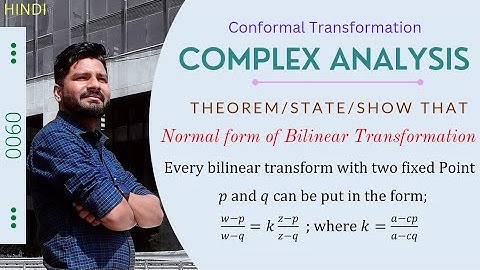 State & proof  Normal form of Bilinear Transformation: (𝑤-𝑝)/(𝑤-𝑞)=𝑘(𝑧-𝑝)/(𝑧-𝑞) where𝑘=(𝑎-𝑐𝑝)/(𝑎-𝑐𝑞)