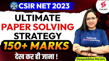 CSIR NET 2023 | Ultimate Paper Solving Strategy 150+ MARKS | Must Watch Video | Deepshikha Ma