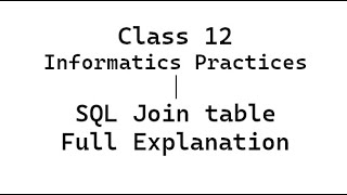 Details CBSE Class 12 Informatics Practices Computer Science DBMS Sql Join Table full explanation Guide