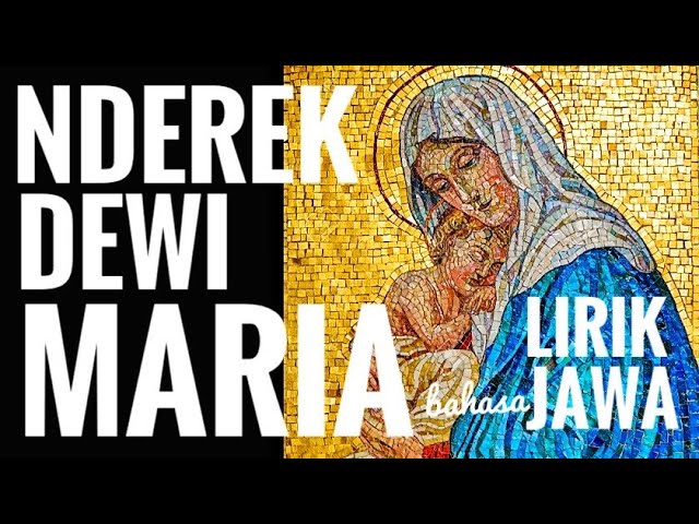 NDEREK DEWI MARIA, sebuah kidung pujian untuk Bunda Maria dalam lirik Bahasa JAWA. Lagu Gereja. class=