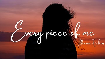 ILLENIUM, Echos - Every Piece Of Me (Lyrics)