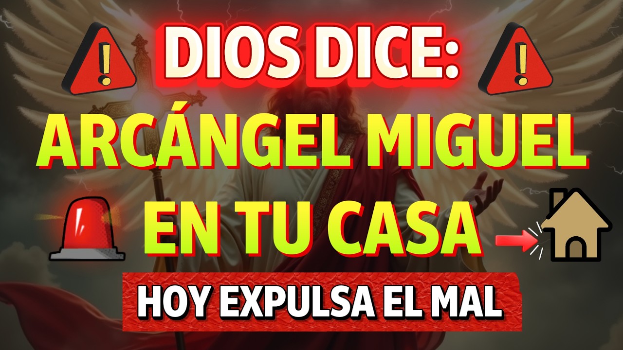 DIOS DICE: HOY EL ARCÁNGEL MIGUEL EXPULSA EL MAL DE TU CASA - YouTube