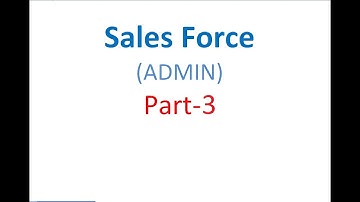 SalesForce Admin Part 3
