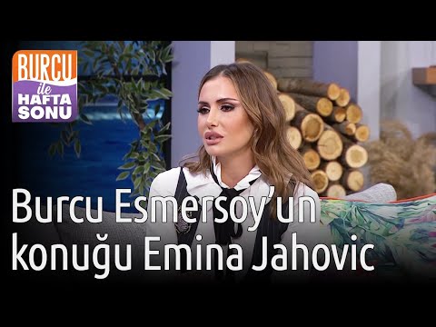 Burcu ile Hafta Sonu | Burcu Esmersoy'un Konuğu Emina Jahovic