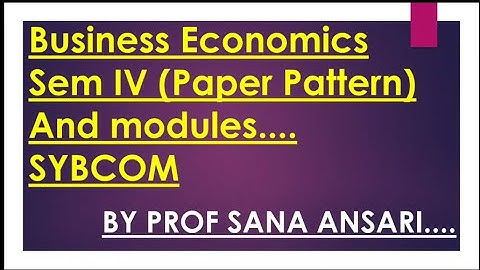 BUSINESS ECONOMICS SEM IV PAPER PATTERN AND MODULES @ProfSanaAnsari