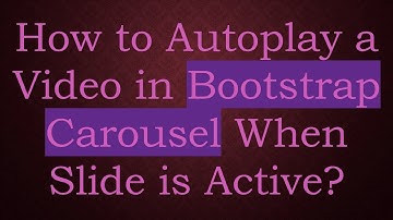 How to Autoplay a Video in Bootstrap Carousel When Slide is Active?