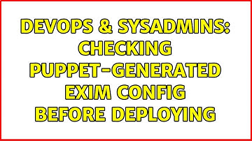 DevOps & SysAdmins: Checking puppet-generated exim config before deploying (3 Solutions!!)