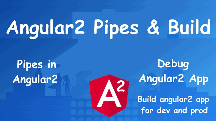 angular2 for begginer: Pipes, Build, Debug