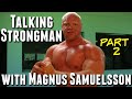 Talking Strongman with Magnus Samuelsson Part 2