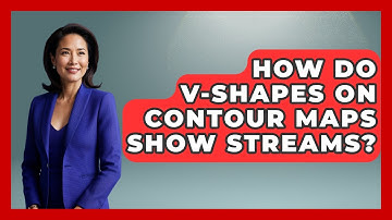 How Do V-shapes On Contour Maps Show Streams? - The Student Atlas