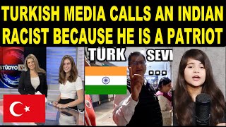 TURKEY MEDIA Calls an INDIAN Racist Because  ..