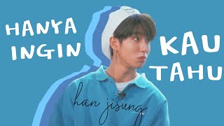 HAN JISUNG LOKAL - HANYA INGIN KAU TAHU