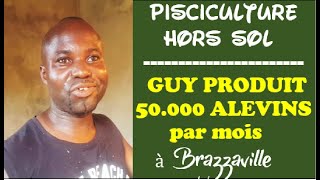 Guy Produit 50 000 Alevins par mois pour Pisciculture Hors Sol à Brazzaville