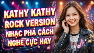 KATHY KATHY ROCK VERSION | Nhạc 8x 9x phối Rock Phá Cách Nghe Cực Hay