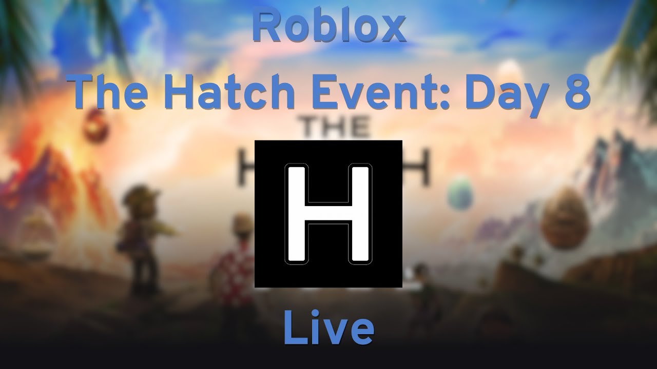Roblox The Hatch Event Day 8 LIVE YouTube 