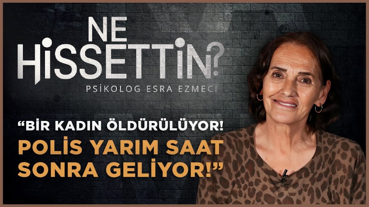Nur Sürer: Cinayete Tanıklık Etmenin Verdiği Hissi Üzerimden Atamıyorum-Esra Ezmeci ile Ne Hissettin