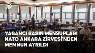 Yabancı Basın Mensupları Nato Ankara Zirvesinden Memnun Ayrıldı
