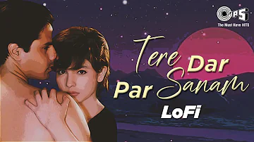 Tere Dar Par Sanam - Slowed Reverb | Kumar Sanu | Phir Teri Kahani Yaad Aayee | 90's Hindi Lofi Song