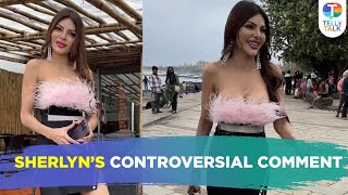 Sherlyn Chopras Controversial Comment Says, Hum Bhool Jaate Hai India Land Of Kamasutra..