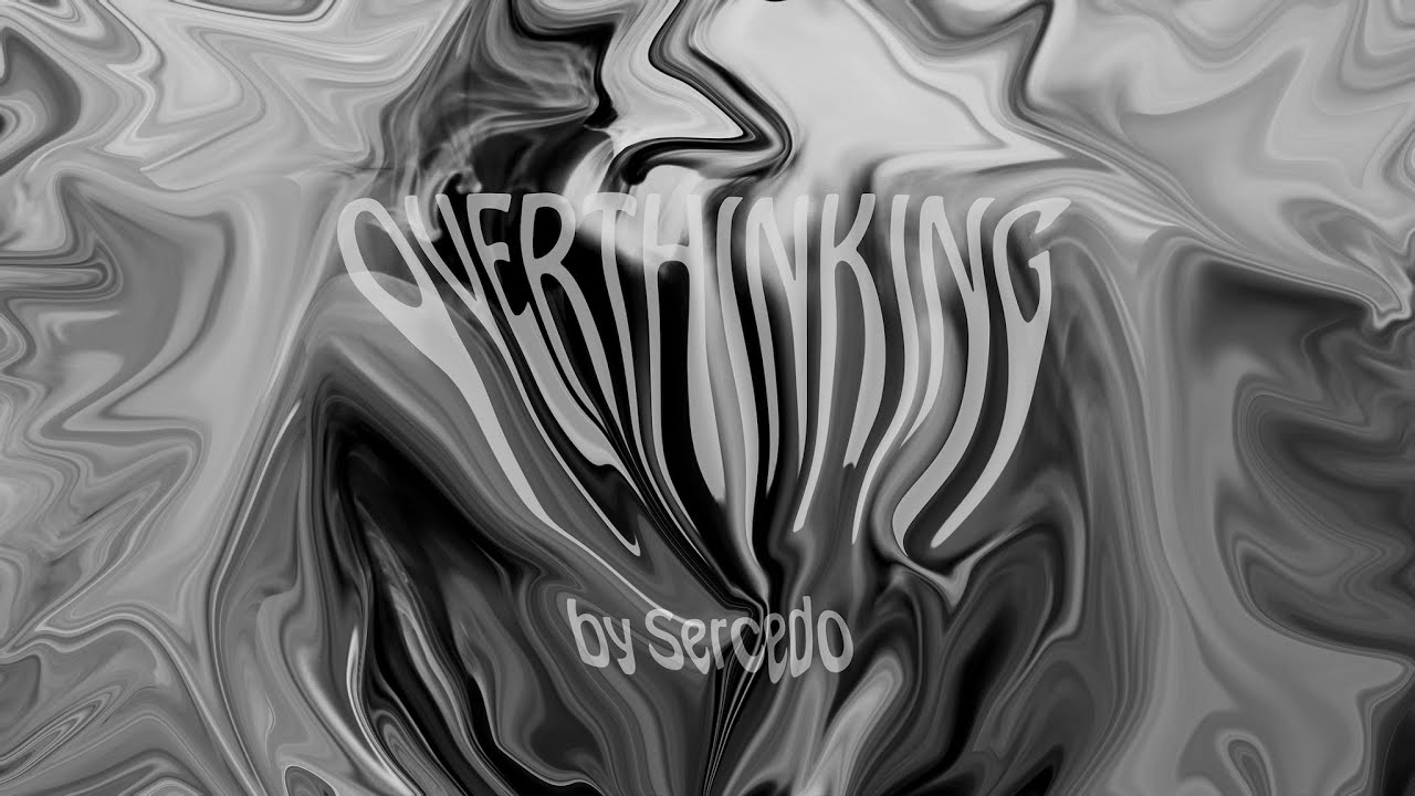 Watch Sercedo - Overthinking on YouTube Watch Sercedo - Overthinking on YouTube
