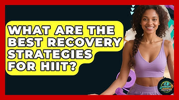 What Are The Best Recovery Strategies For HIIT? - High Energy Training Hub