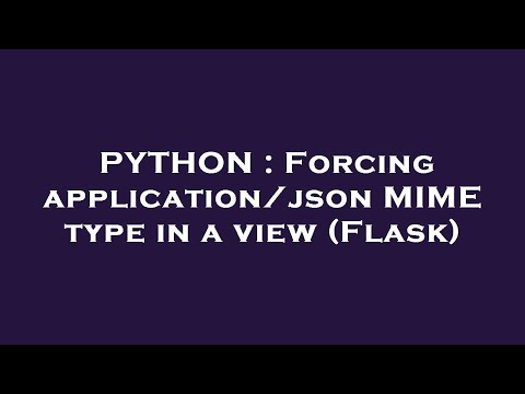 PYTHON : Forcing application/json MIME type in a view (Flask)