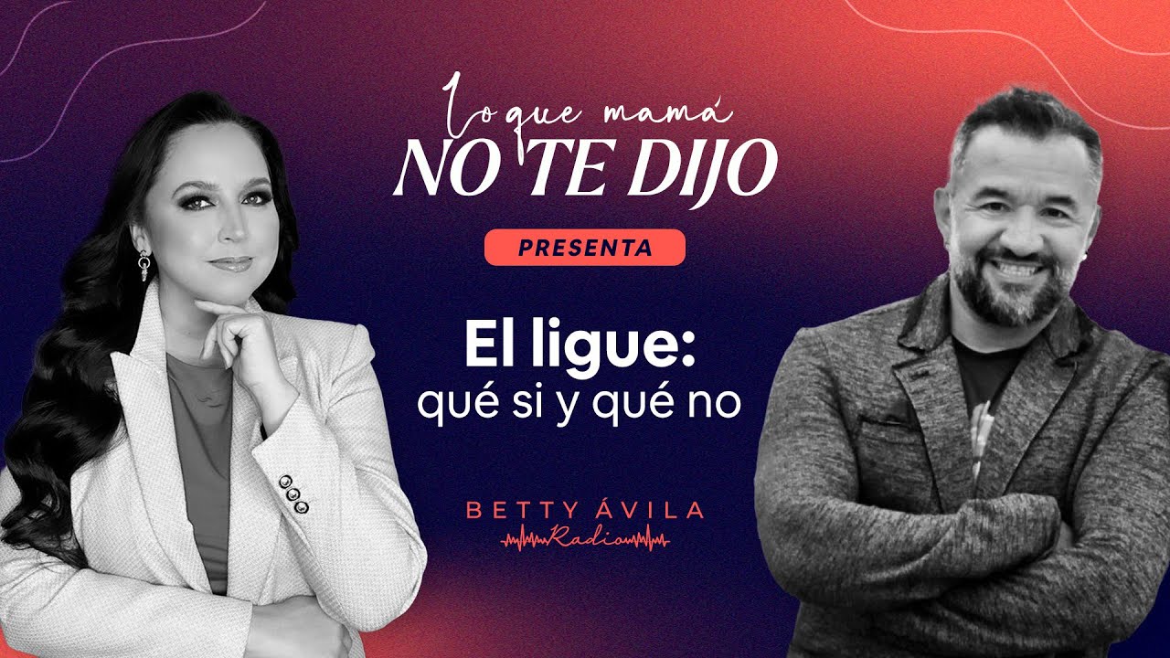 EL LIGUE: Qué SÍ y qué NO - Leopi y Betty Avila | Podcast Lo que mamá no te dijo 🎙️