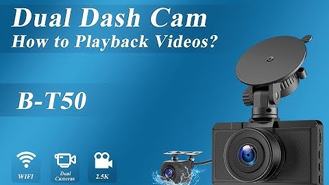 How to playback videos on dash cam B-T50?