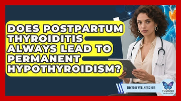 Does Postpartum Thyroiditis Always Lead To Permanent Hypothyroidism? - Thyroid Wellness Hub