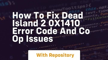 How to fix dead island 2 0x1410 error code and co op issues