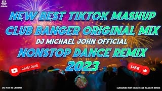 NEW BEST TIKTOK MASHUP CLUB BANGER ORIGINALMIX | DJ MICHAEL JOHN  | NONSTOP DANCE REMIX 2023